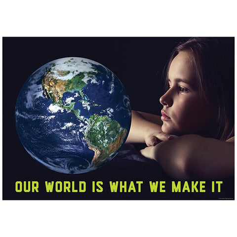 OUR WORLD IS WHAT WE MAKE IT POSTER