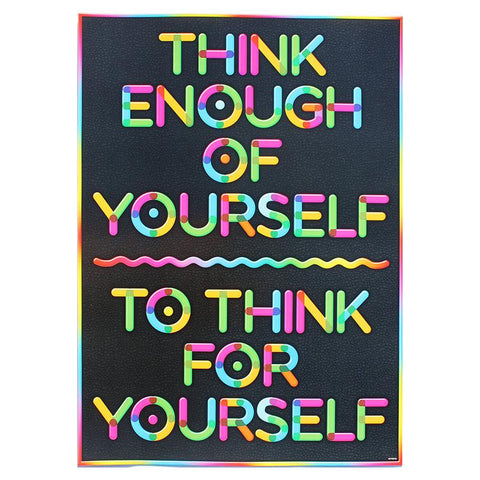 THINK ENOUGH OF YOURSELF